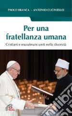 Per una fratellanza umana. Cristiani e musulmani uniti nella diversità