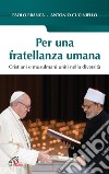 Per una fratellanza umana. Cristiani e musulmani uniti nella diversità libro