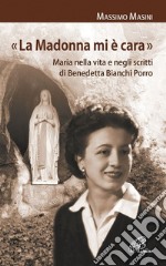 «La Madonna mi è cara». Maria nella vita e negli scritti di Benedetta Bianchi Porro libro