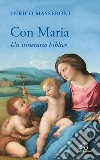 Con Maria. Un itinerario biblico libro di Masseroni Enrico