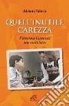 Quell'inutile carezza. Vittorina Gementi, una santa laica libro