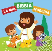 La mia Bibbia morbida. Ediz. a colori