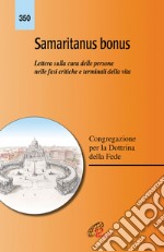 Samaritanus bonus. Lettera sulla cura delle persone nelle fasi critiche e terminali della vita. Ediz. integrale libro