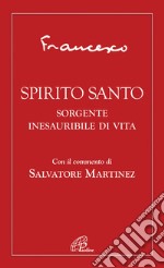 Spirito Santo. Sorgente inesauribile di vita libro