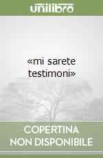 «mi sarete testimoni»