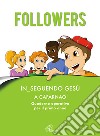 Followers. In_seguendo Gesù a Cafarnao. Quaderno operativo per il primo anno. Ediz. illustrata libro