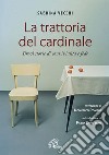 La trattoria del cardinale. Brevi storie di convivialità e fede libro