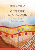 Giuseppe di Giacobbe. Racconto della fraternità compiuta libro