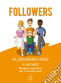 Followers. In_seguendo Gesù a Nazaret. Quaderno operativo per il secondo anno. Ediz. a colori