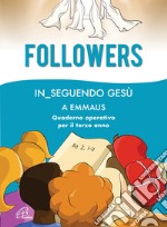 Followers. In_seguendo Gesù a Emmaus. Quaderno operativo per il terzo anno libro