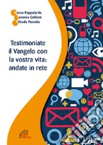 Testimoniate il Vangelo con la vostra vita: andate in rete libro