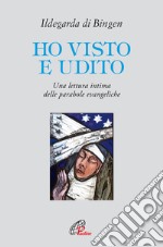 Ho visto e udito. Una lettura intima delle parabole evangeliche libro