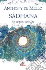 Sadhana. Un cammino verso Dio libro