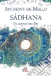 Sadhana. Un cammino verso Dio libro di De Mello Anthony