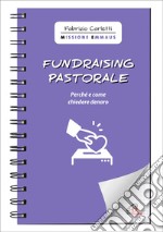 Fundraising pastorale. Perché e come chiedere denaro libro