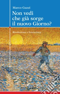 Non vedi che già sorge il nuovo giorno? Rivoluzione e iniziazione