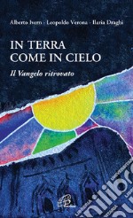 In terra come in cielo. Il Vangelo ritrovato libro