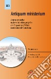 Antiquum Ministerium. Lettera apostolica in forma di «Motu proprio» con la quale si istituisce il ministero di Catechista libro