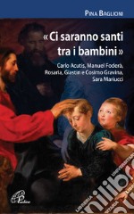 «Ci saranno santi tra i bambini». Carlo Acutis, Manuel Foderà, Rosaria, Giastin e Cosimo Gravina, Sara Mariucci