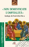 «Non dimenticate l'ospitalità». Antologia dai Padri della Chiesa libro di Cremaschi L. (cur.)