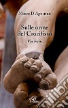 Sulle orme del crocifisso. Via Crucis libro di D'Agostino Marco