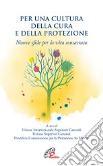 Per una cultura della cura e della protezione. Nuove sfide per la vita consacrata