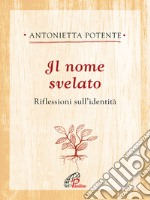 Il nome svelato. Riflessioni sull'identità libro