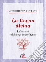 La lingua divina. Riflessioni sul dialogo interreligioso libro