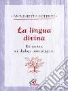 La lingua divina. Riflessioni sul dialogo interreligioso libro di Potente Antonietta
