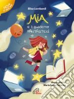 Mia e il quaderno fantastico. Ediz. a colori libro