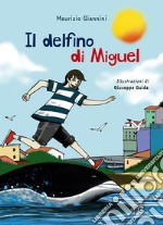 Il delfino di Miguel. Ediz. illustrata libro