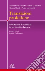 Transizioni profetiche. Prospettive di rinascita in un cambio d'epoca libro