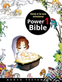 Power Bible. Nuovo Testamento. Ediz. a colori. Vol. 1: Ges� e la sua missione