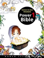 Power Bible. Nuovo Testamento. Ediz. a colori. Vol. 1: Gesù e la sua missione libro