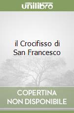 il Crocifisso di San Francesco libro