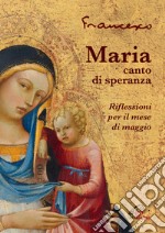 Maria, canto di speranza. Riflessioni per il mese di maggio libro