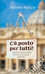 C'è posto per tutti!. Francesco e Tonino Bello, due voci, una parola: fraternità libro