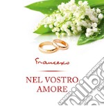 Nel vostro amore. Ediz. illustrata libro