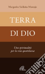 Terra di Dio. Una spiritualità per la vita quotidiana