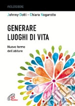 Generare luoghi di vita. Nuove forme dell'abitare libro