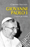 Giovanni Paolo I. Una vita per la fede e per la Chiesa libro di Siccardi Cristina