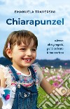 Chiarapunzel. «Avevo altri progetti poi è arrivato il tuo sorriso» libro