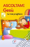 Ascoltami Gesù. Le mie preghiere. Ediz. illustrata libro di Diesse (cur.)