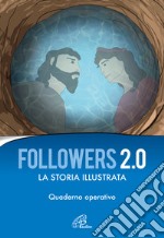 Followers 2.0. La storia illustrata. Quaderno operativo. Ediz. illustrata libro