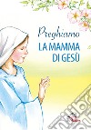 Preghiamo la mamma di Gesù libro