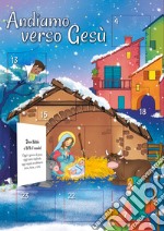 Andiamo verso Gesù. Calendario dell'avvento libro