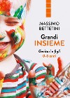 Grandi insieme. Genitori e figli 0-6 anni libro di Bettetini Massimo