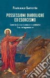 Possessioni diaboliche ed esorcismo. Come la Chiesa riconosce e combatte l'astuto ingannatore libro di Bamonte Francesco