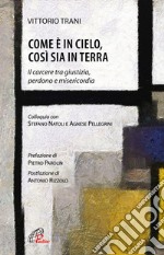 Come è in cielo, così sia in terra. Il carcere tra giustizia, perdono e misericordia