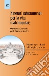 Itinerari catecumenali per la vita matrimoniale. Orientamenti pastorali per le Chiese particolari libro